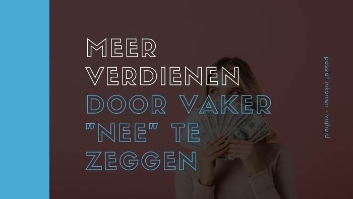productiviteit Meer verdienen door vaker nee te zeggen leren nee zeggen als ondernemer passief geld verdienen affiliate ideale klant niche productiviteit meer vrijheid