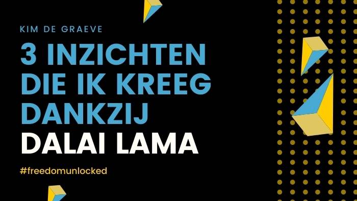 Dalai lama inzichten weetjes wie kim de graeve freedom unlocked podcast mentale weerstand verbinding maken ondernemen mindset vrijheid