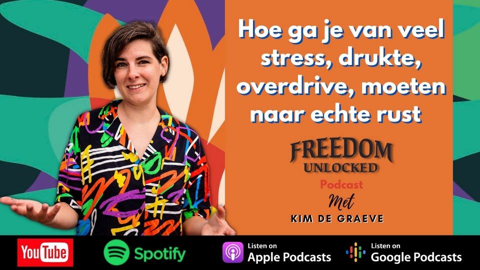 te druk stress overdrive moeten naar echte rust tevredenheid geluk kim de graeve freedom unlocked podcast