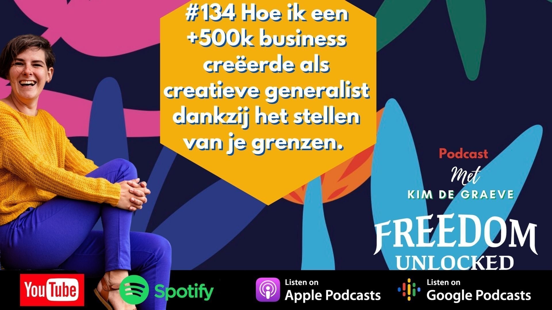 #134 Hoe ik een +500k business creëerde als creatieve generalist dankzij het stellen van je grenzen kim de graeve freemdom unlocked podcast.
