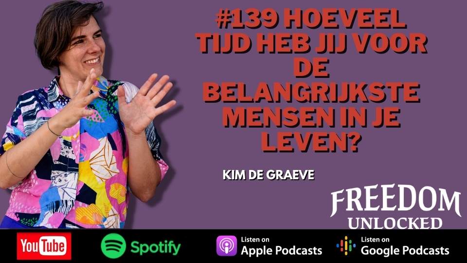 #139 Hoeveel tijd heb jij voor de belangrijkste mensen in je leven kim de graeve freedom unlocked podcast jpg