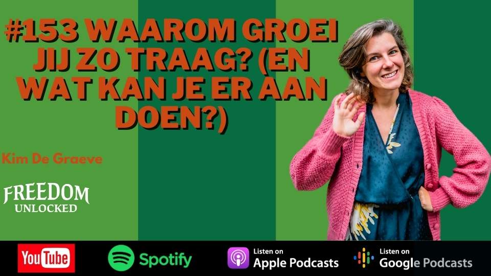 #153 Waarom groei jij zo traag (En wat kan je er aan doen)kim de graeve freedom unlocked podcast.jpg