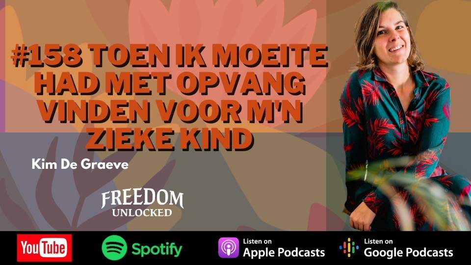 #158 Toen ik moeite had met opvang vinden voor m'n zieke kind kim de graeve freedom unlocked podcast.jpg