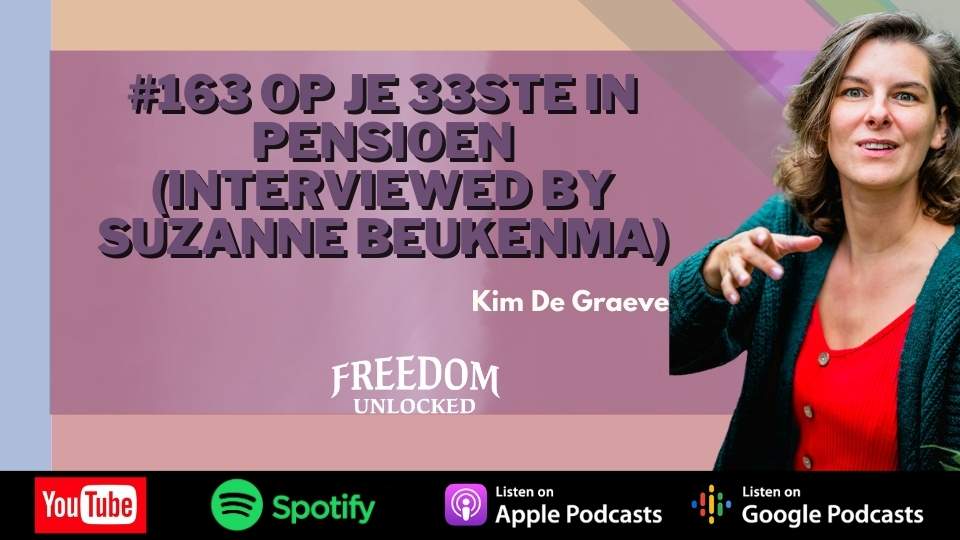 #163 Op je 33ste in pensioen (interviewed by Suzanne Beukenma) kim de graeve freedom unlocked podcast.jpg
