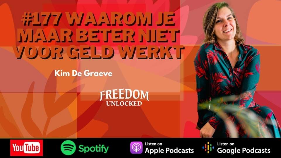 #177 Waarom je maar beter niet voor geld werkt kim de graeve freedom unlocked podcast.jpg