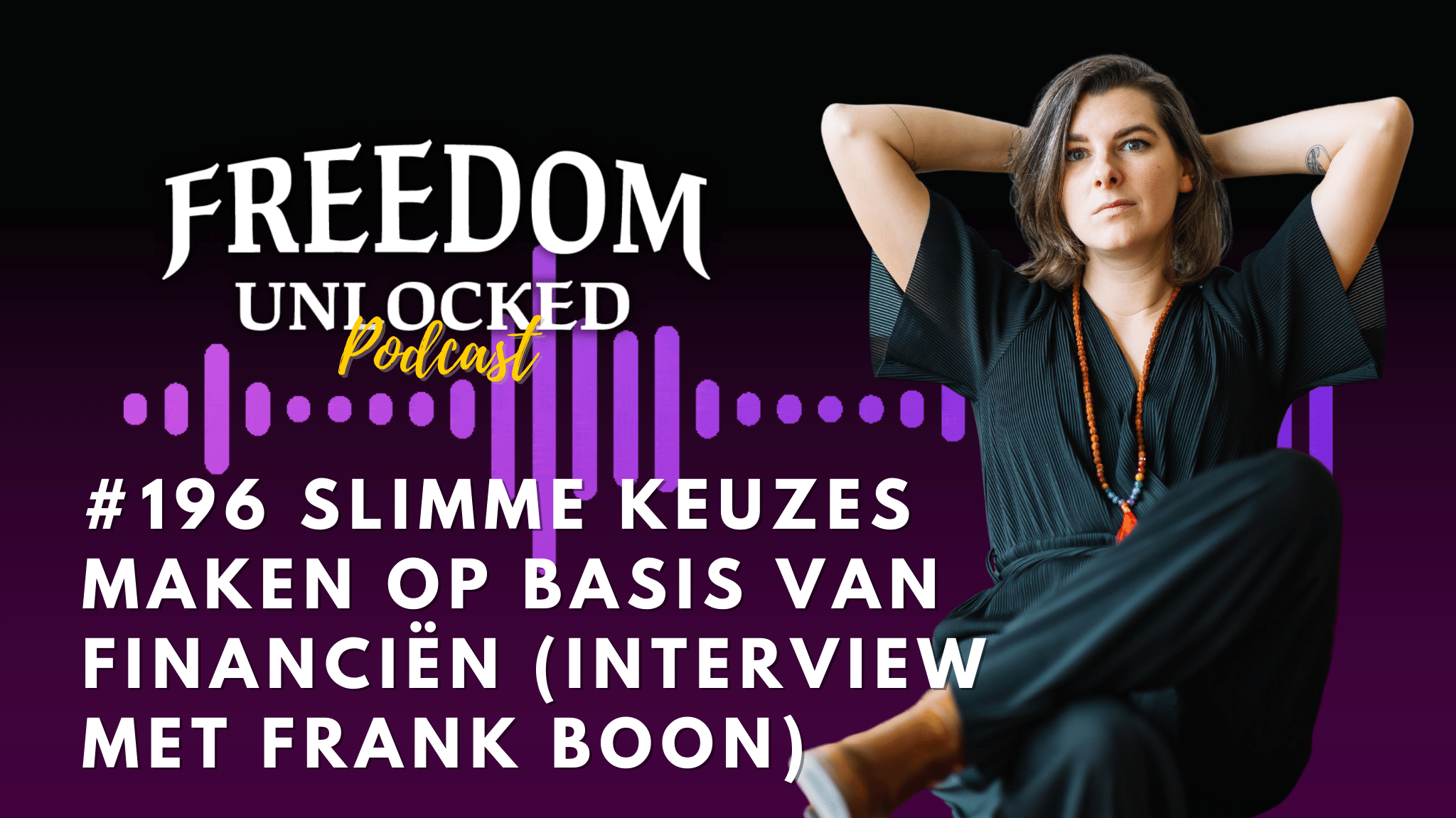 #196 Slimme keuzes maken op basis van financiën (interview met Frank Boon) Kim de Graeve Freedom Unlocked® podcast