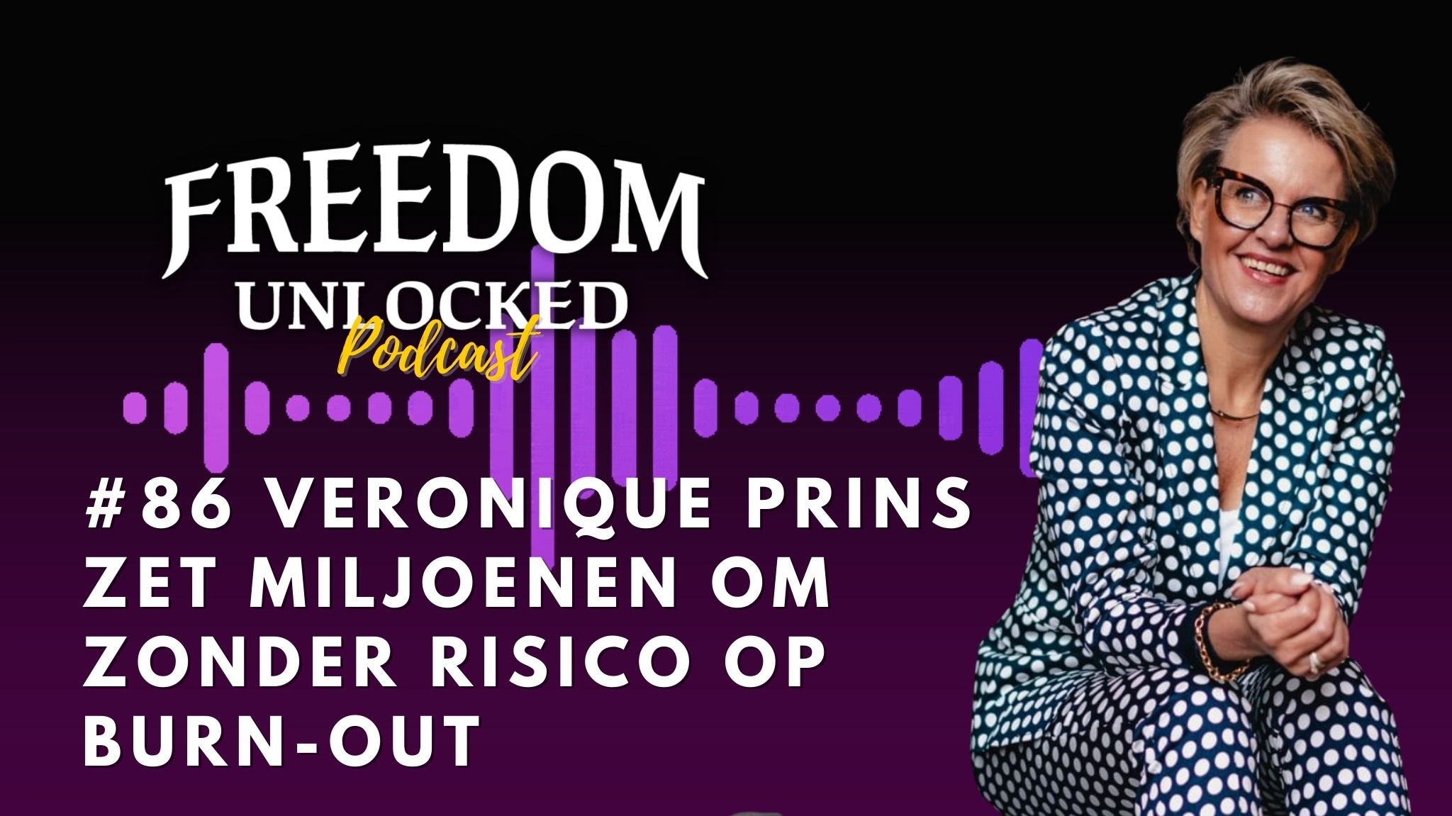 veronique prins miljoen zonder burn-out hard werken kim de graeve Freedom Unlocked® podcast covers-2