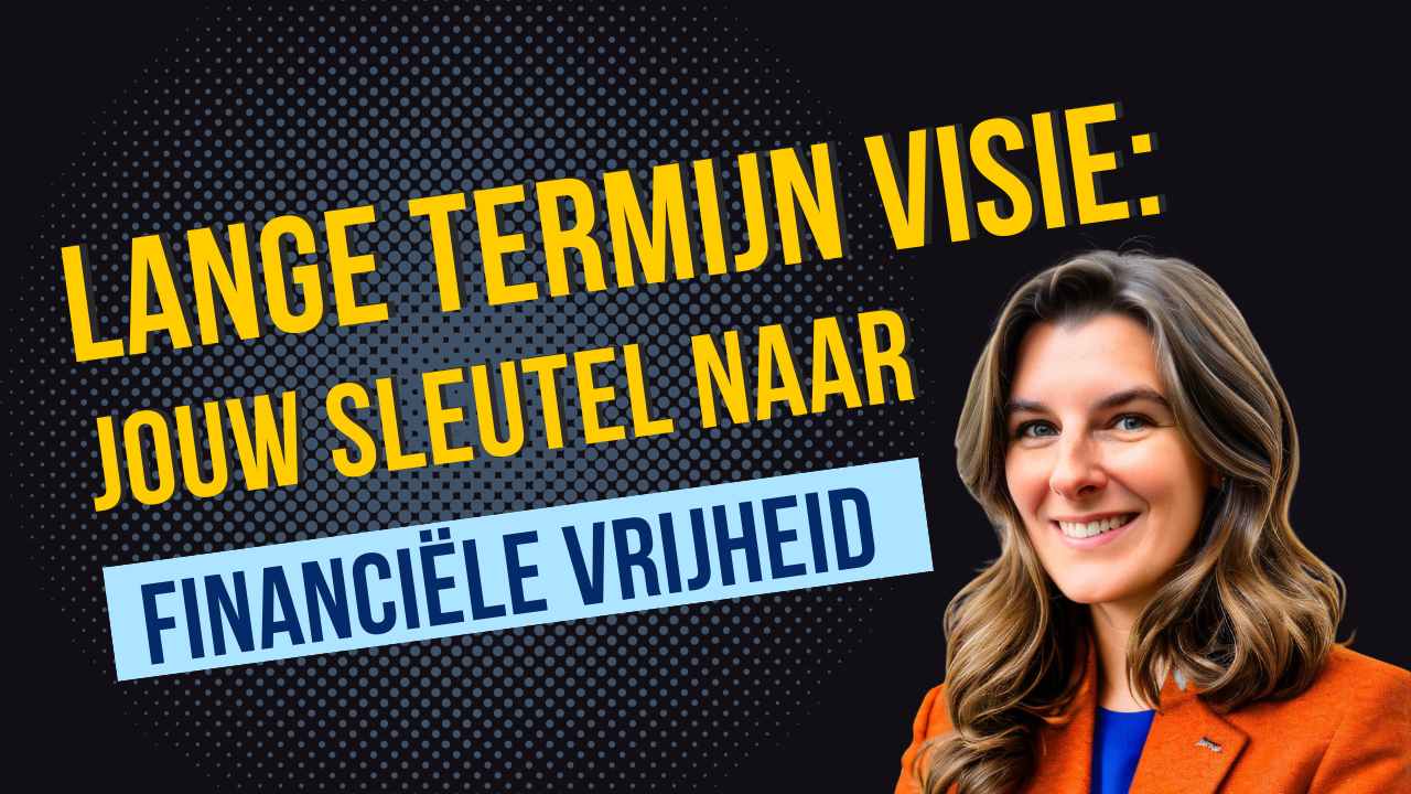 Lange Termijn levensvisie: Sleutel tot Financiële Vrijheid - Kim De Graeve financieel strateeg